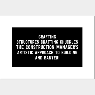 The Construction Manager's Artistic Approach to Building and Banter! Posters and Art